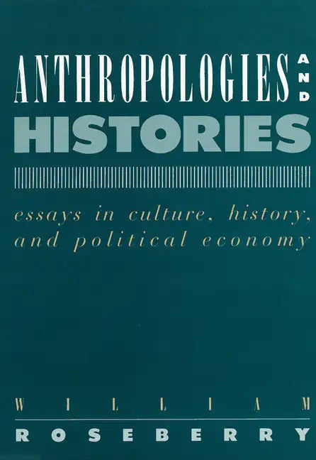 Anthropologies and Histories: Essays in Culture, History, and Political Economy - Paperback