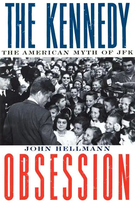 The Kennedy Obsession: The American Myth of JFK - Paperback
