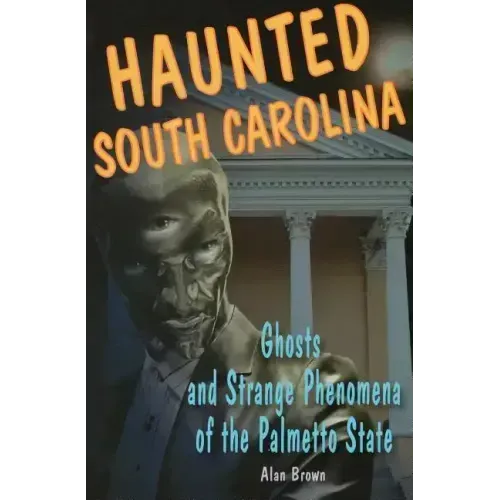 Haunted South Carolina: Ghosts and Strange Phenomena of the Palmetto State - Paperback