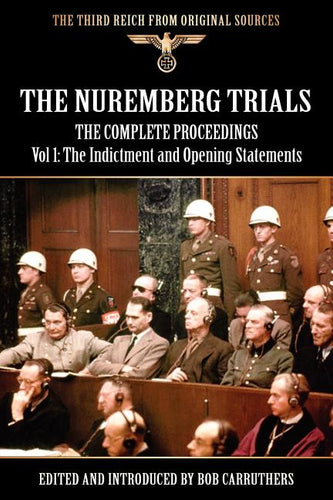 The Nuremberg Trials - The Complete Proceedings Vol 1: The Indictment and OPening Statements - Paperback