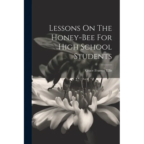 Lessons On The Honey-bee For High School Students - Paperback