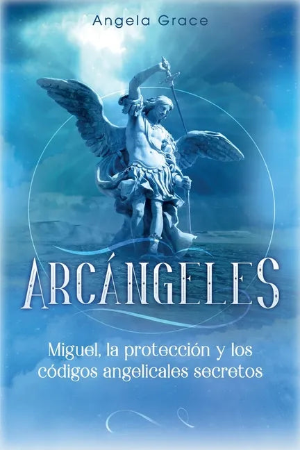 Arcángeles: Miguel, la protección y los códigos angelicales secretos - Paperback