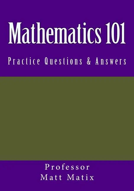 Mathematics 101: Practice Questions & Answers - Paperback