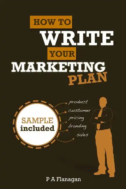 How To Write Your Marketing Plan: Easy To Follow Template. Sample Marketing Plan Included. - Paperback