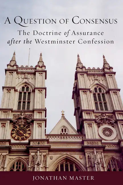A Question of Consensus: The Doctrine of Assurance After the Westminster Confession - Paperback