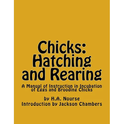 Chicks: Hatching and Rearing: A Manual of Instruction in Incubation of Eggs and Brooding Chicks - Paperback