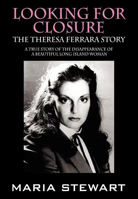 Looking For Closure: The Theresa Ferrara Story - Hardcover
