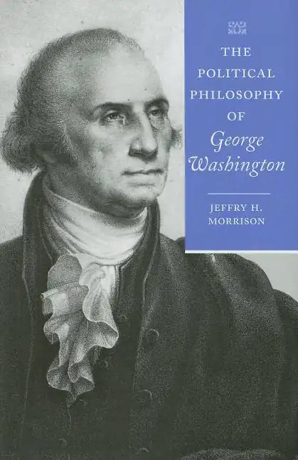 The Political Philosophy of George Washington - Hardcover