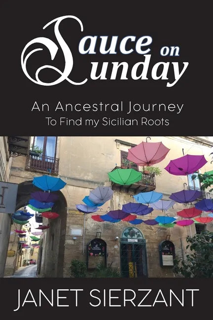 Sauce on Sunday: An Ancestral Journey to Find my Sicilian Roots - Paperback