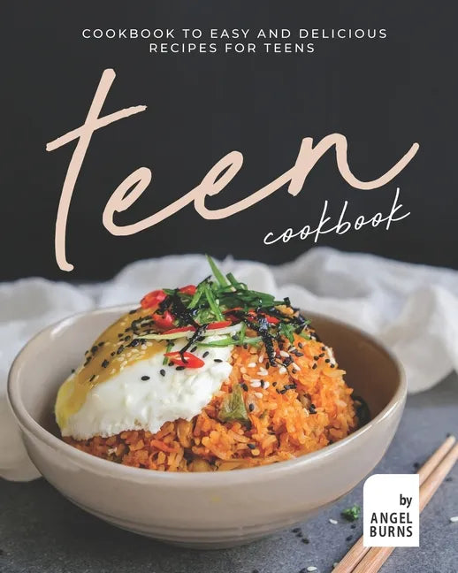 Teen Cookbook: A Cookbook to Easy and Delicious Recipes for Teens - Paperback