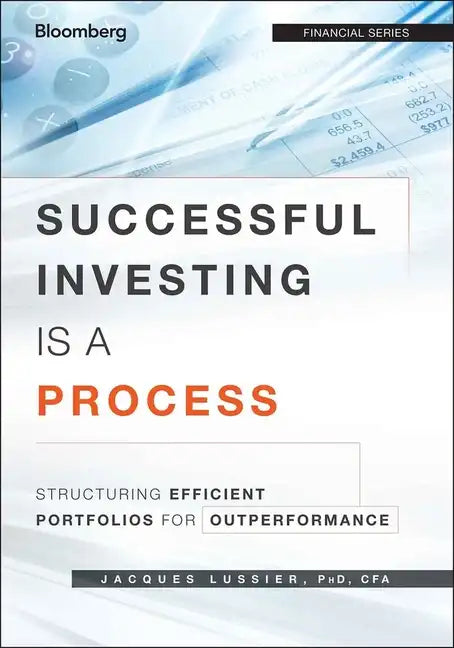 Successful Investing Is a Process: Structuring Efficient Portfolios for Outperformance - Hardcover