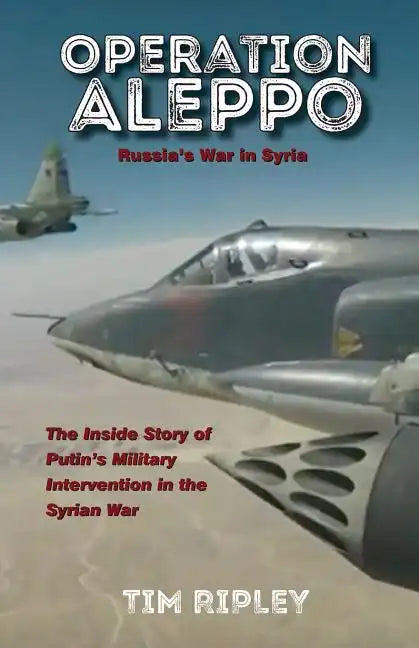 Operation Aleppo: Russia's War in Syria - Paperback