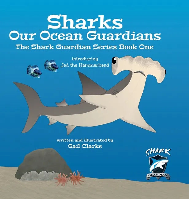 Sharks Our Ocean Guardians: The Shark Guardian Series Book One - Hardcover