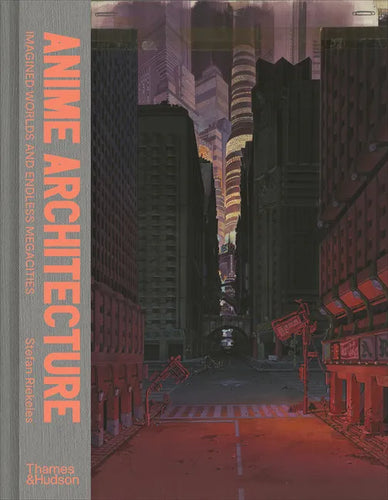 Anime Architecture: Imagined Worlds and Endless Megacities - Hardcover