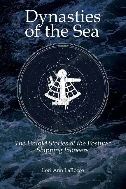 Dynasties of the Sea II: The Untold Stories of the Postwar Shipping Pioneers - Paperback