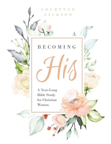 Becoming His: A Year-Long Bible Study for Christian Women - Paperback
