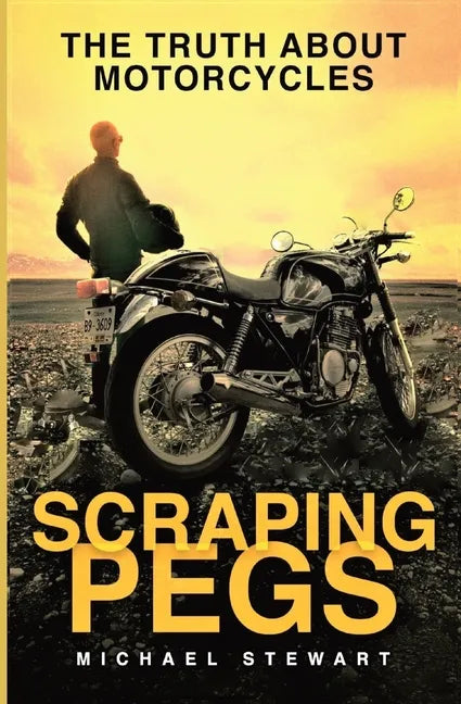 Scraping Pegs: The Truth About Motorcycles - Paperback