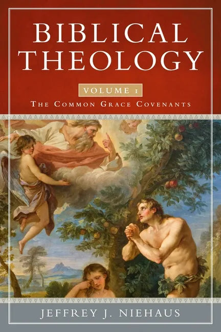 Biblical Theology, Volume 1: The Common Grace Covenants - Paperback