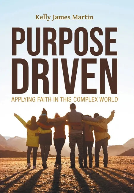 Purpose Driven: Applying Faith in this Complex World - Hardcover