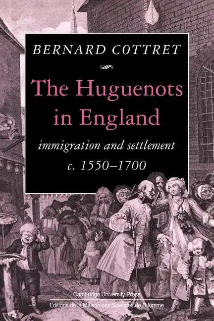 The Huguenots in England: Immigration and Settlement C.1550 1700 - Paperback