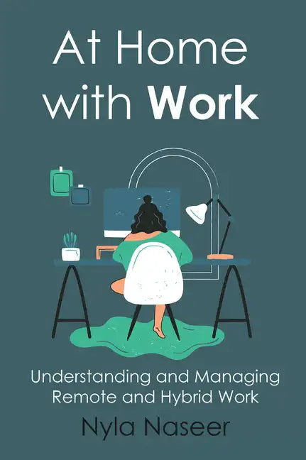 At Home With Work: Understanding and Managing Remote and Hybrid Work - Paperback
