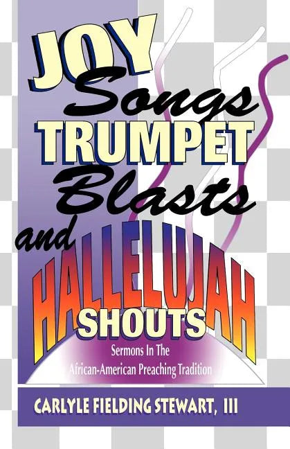 Joy Songs Trumpet Blasts & Hallelujah Shouts: Sermons In The African-American Preaching Tradition - Paperback