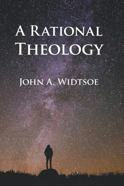 A Rational Theology: As Taught by The Church of Jesus Christ of Latter-day Saints - Paperback