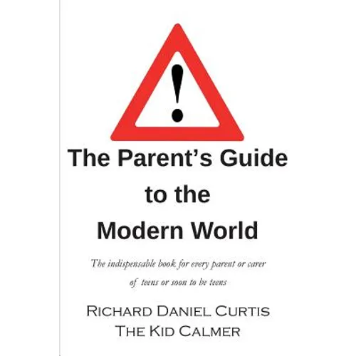 The Parent's Guide to the Modern World: The indispensable book for every parent of teens or soon to be teens - Paperback