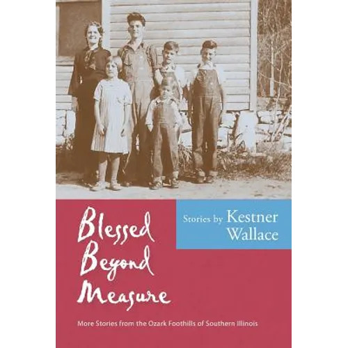 Blessed Beyond Measure: More Stories from the Ozark Foothills of Southern Illinois - Hardcover