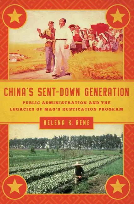 China's Sent-Down Generation: Public Administration and the Legacies of Mao's Rustication Program - Paperback
