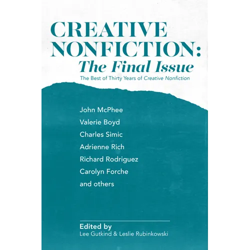 Creative Nonfiction: The Final Issue: The Best of Thirty Years of Creative Nonfiction - Paperback