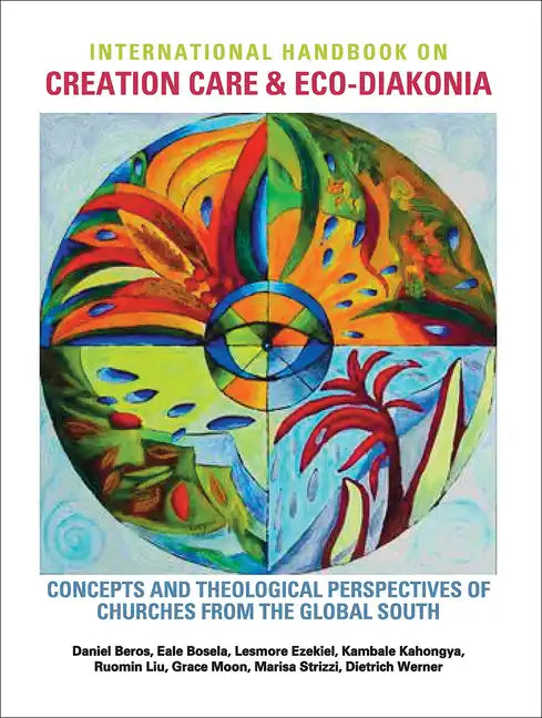 International Handbook on Creation Care and Eco-Diakonia: Concepts and Theological Perspectives of Churches from the Global South - Hardcover