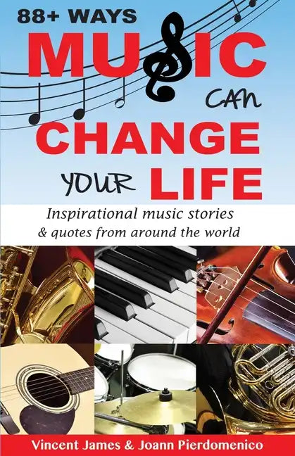 88+ Ways Music Can Change Your Life - 2nd Edition: Inspirational Music Stories & Quotes from Around the World - Paperback