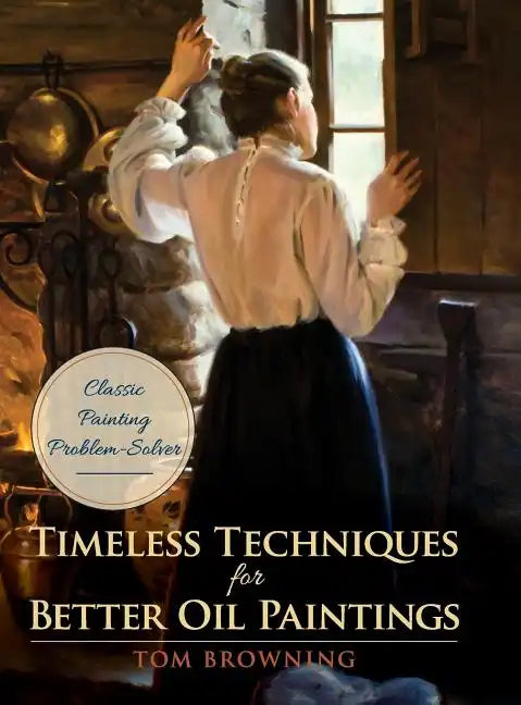 Timeless Techniques for Better Oil Paintings - Hardcover