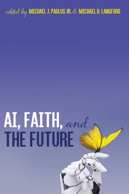 Ai, Faith, and the Future: An Interdisciplinary Approach - Paperback