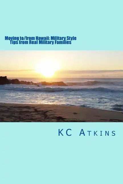 Moving to/from Hawaii: Military Style: Tips from Real Military Families - Paperback
