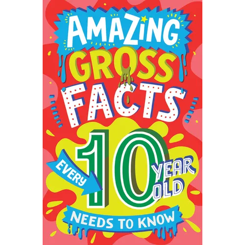 Amazing Gross Facts Every 10 Year Old Needs to Know - Paperback