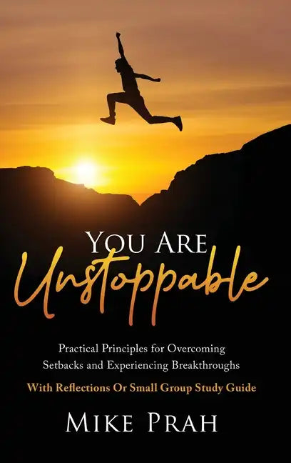 You Are Unstoppable: Practical Principles for Overcoming Setbacks and Experiencing Breakthroughs - Hardcover