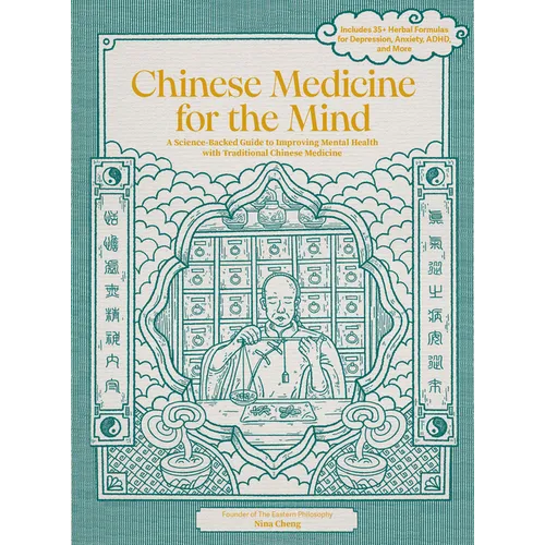 Chinese Medicine for the Mind: A Science-Backed Guide to Improving Mental Health with Traditional Chinese Medicine-Includes 35+ Herbal Formulas for De - Hardcover
