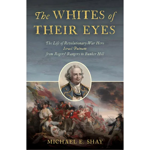 The Whites of Their Eyes: The Life of Revolutionary War Hero Israel Putnam from Rogers' Rangers to Bunker Hill - Hardcover