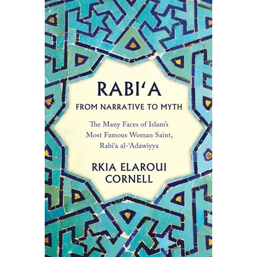 Rabi'a from Narrative to Myth: The Many Faces of Islam's Most Famous Woman Saint, Rabi'a Al-'Adawiyya - Paperback