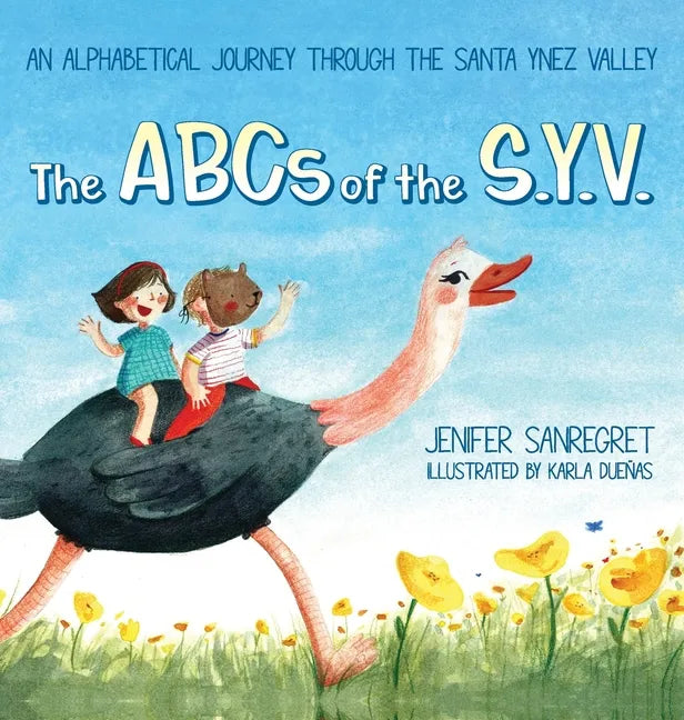 The ABCs of S.Y.V.: An alphabetical journey through the Santa Ynez Valley - Hardcover
