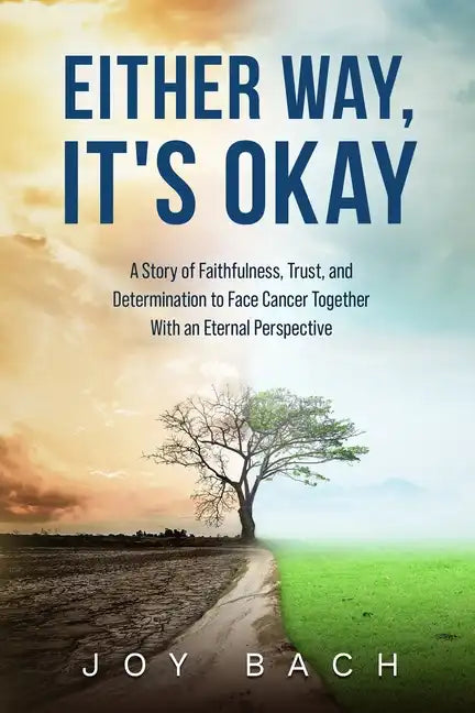 Either Way, It's Okay: A Story of Faithfulness, Trust, and Determination to Face Cancer Together with an Eternal Perspective - Paperback