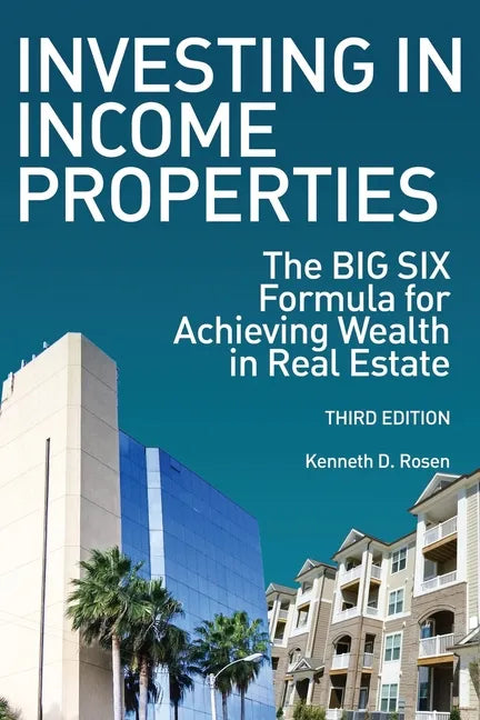 Investing in Income Properties: The Big Six Formula for Achieving Wealth in Real Estate - Paperback