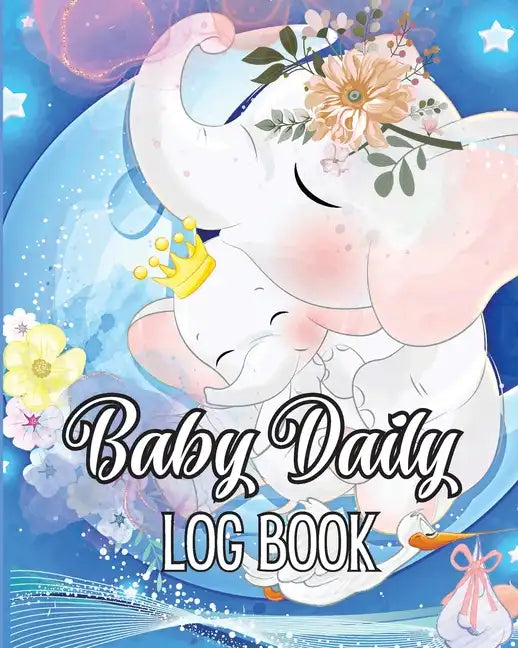 Baby Daily Logbook: Babies and Toddlers Tracker Notebook to Keep Record of Feed, Sleep Times, Health, Supplies Needed. Ideal For New Parents Or Nannie - Paperback