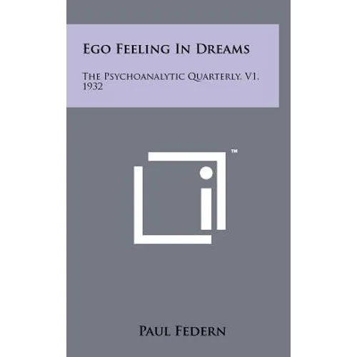 Ego Feeling In Dreams: The Psychoanalytic Quarterly, V1, 1932 - Hardcover
