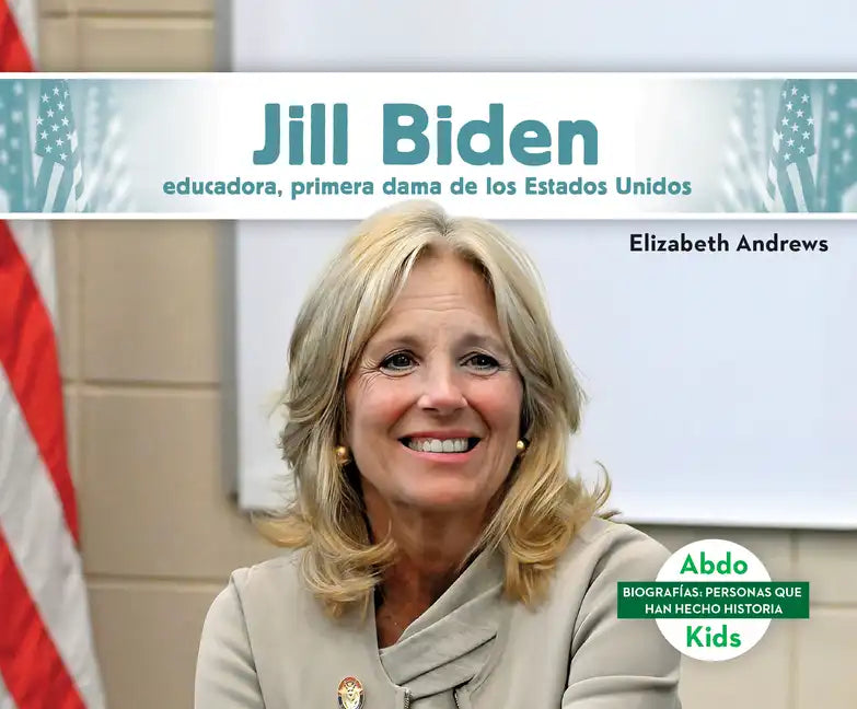 Jill Biden: Educadora, Primera Dama de Los Estados Unidos (Jill Biden: Educator & First Lady of the United States): Educadora, Primera Dama de Los Est - Library Binding