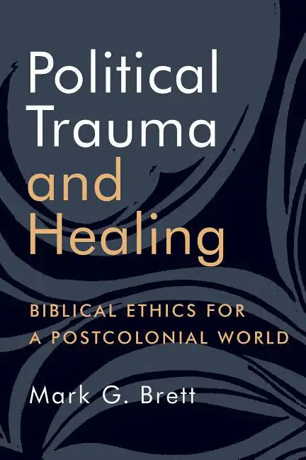 Political Trauma and Healing: Biblical Ethics for a Postcolonial World - Paperback