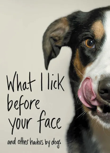 What I Lick Before Your Face: And Other Haikus by Dogs - Hardcover