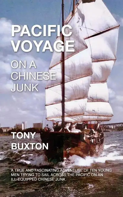 Pacific voyage on a Chinese junk: A true and fascinating adventure of ten young men trying to sail across the Pacific on an ill-equiped Chinese junk - Paperback